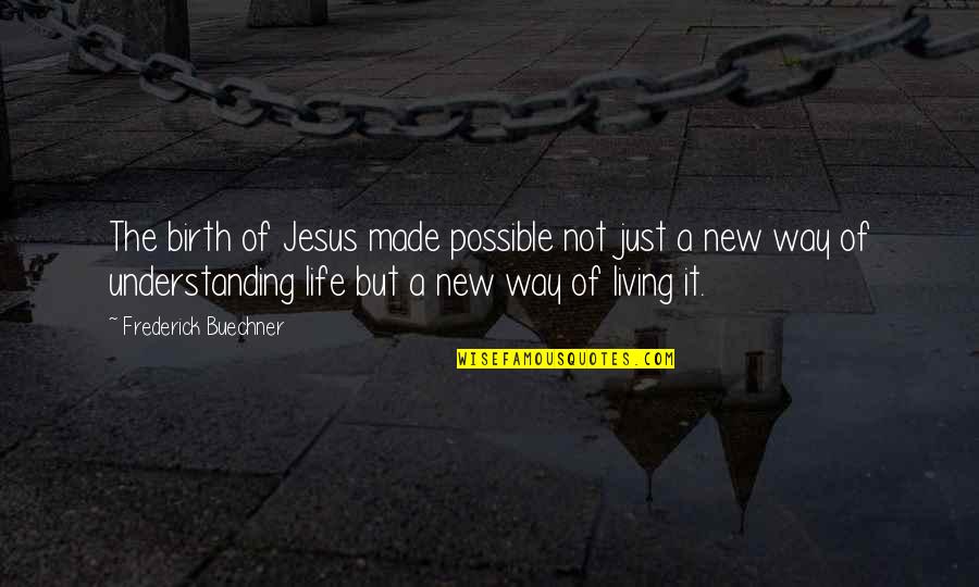 Birth The Quotes By Frederick Buechner: The birth of Jesus made possible not just