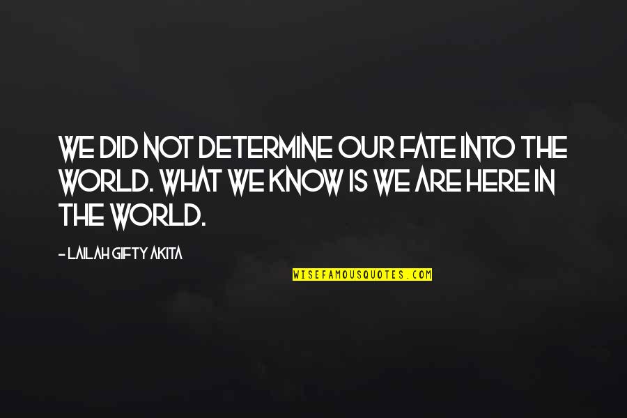 Birth The Quotes By Lailah Gifty Akita: We did not determine our fate into the