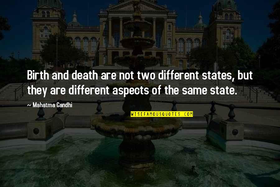 Birth The Quotes By Mahatma Gandhi: Birth and death are not two different states,