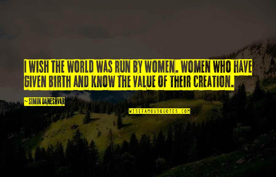 Birth The Quotes By Simin Daneshvar: I wish the world was run by women.