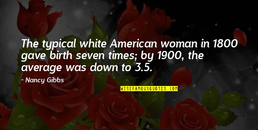 Birth To 3 Quotes By Nancy Gibbs: The typical white American woman in 1800 gave