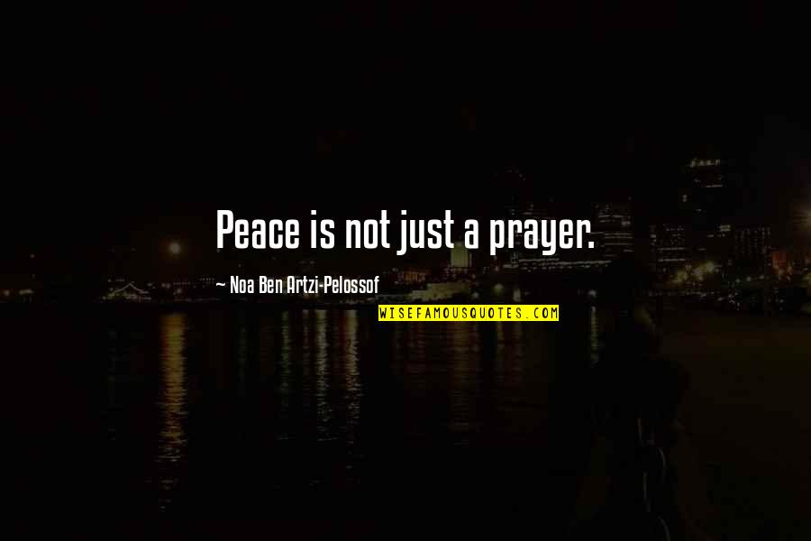 Birthday 41 Quotes By Noa Ben Artzi-Pelossof: Peace is not just a prayer.