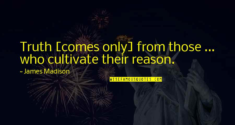 Birthday And Getting Older Quotes By James Madison: Truth [comes only] from those ... who cultivate