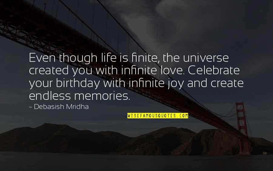 Birthday And Love Quotes By Debasish Mridha: Even though life is finite, the universe created