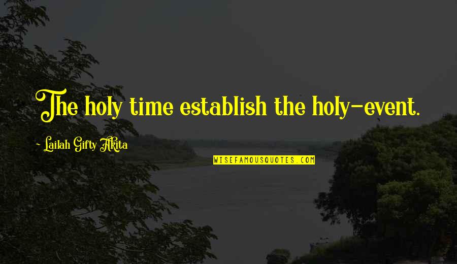 Birthday And Wisdom Quotes By Lailah Gifty Akita: The holy time establish the holy-event.
