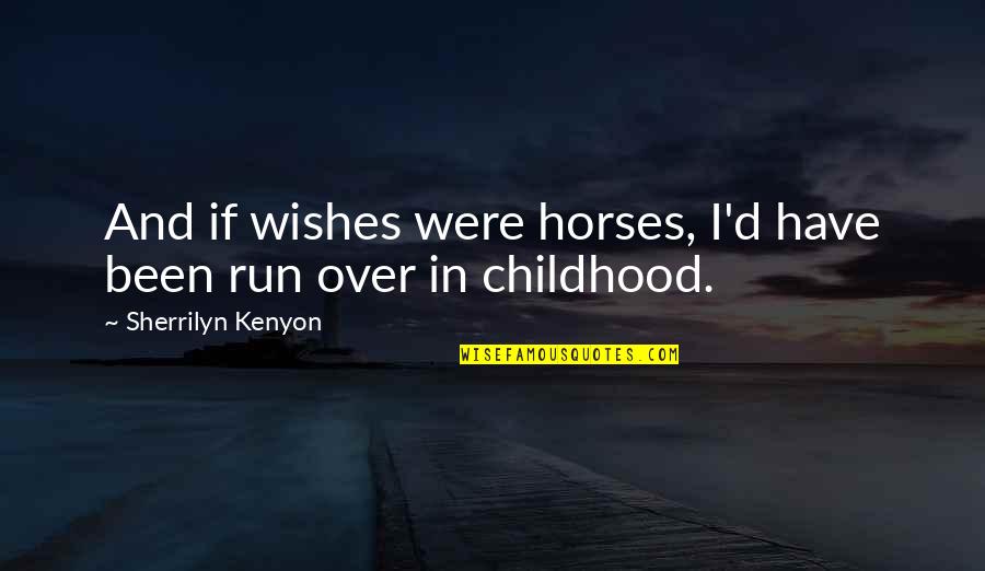 Birthday Announcement Quotes By Sherrilyn Kenyon: And if wishes were horses, I'd have been