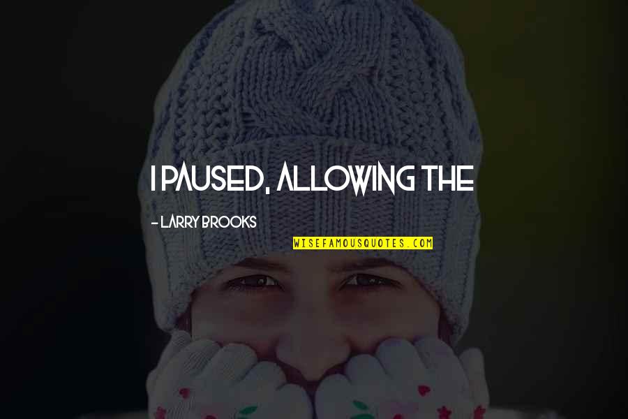 Birthday Approaching Quotes By Larry Brooks: I paused, allowing the Birthday Approaching Quotes By Larry Brooks: I paused, allowing the