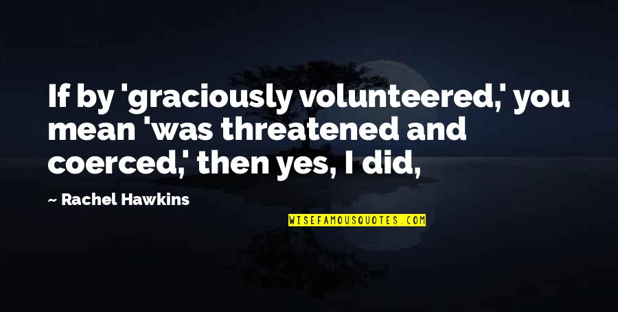 Birthday Banners Quotes By Rachel Hawkins: If by 'graciously volunteered,' you mean 'was threatened