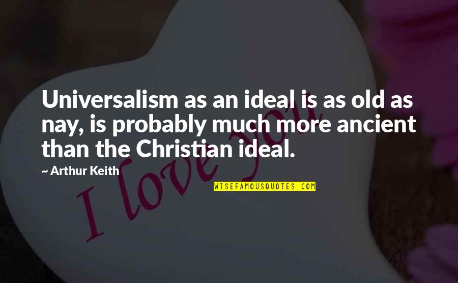 Birthday Bash Quotes By Arthur Keith: Universalism as an ideal is as old as