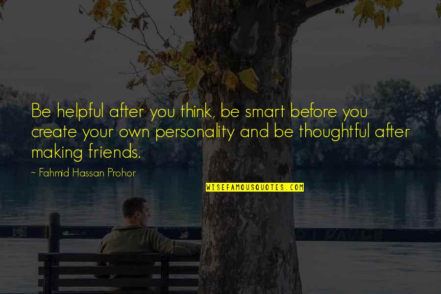 Birthday Before Quotes By Fahmid Hassan Prohor: Be helpful after you think, be smart before