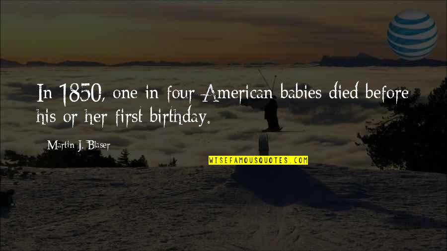 Birthday Before Quotes By Martin J. Blaser: In 1850, one in four American babies died