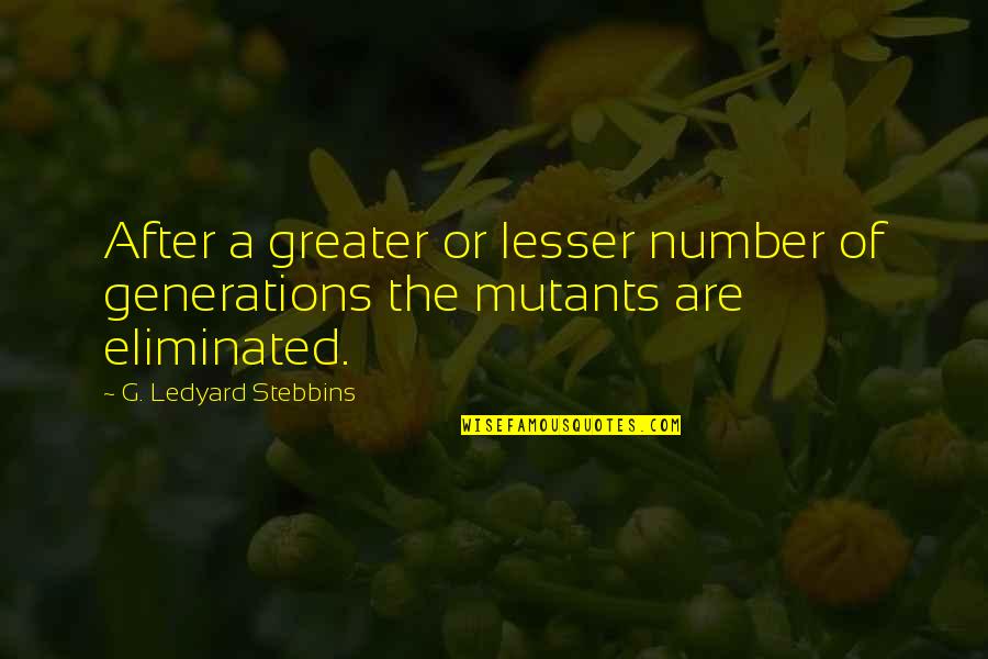Birthday Blessing Quotes By G. Ledyard Stebbins: After a greater or lesser number of generations