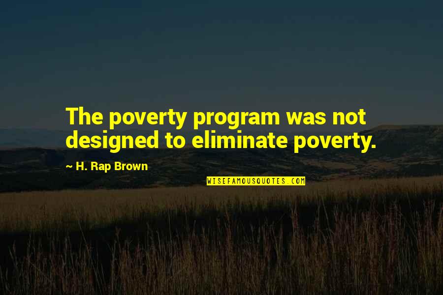 Birthday Blues Movie Quotes By H. Rap Brown: The poverty program was not designed to eliminate