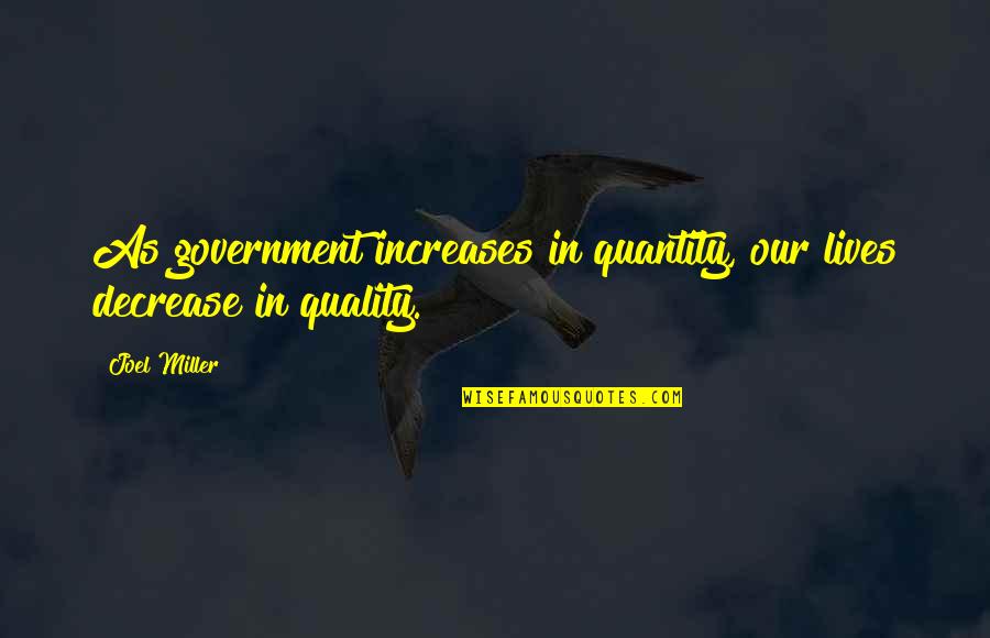 Birthday Booze Quotes By Joel Miller: As government increases in quantity, our lives decrease