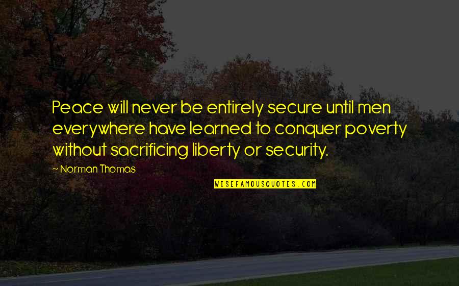 Birthday Bum Quotes By Norman Thomas: Peace will never be entirely secure until men