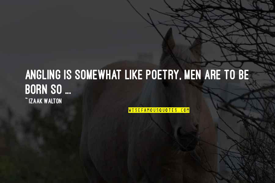 Birthday Cake Love Quotes By Izaak Walton: Angling is somewhat like poetry, men are to Birthday Cake Love Quotes By Izaak Walton: Angling is somewhat like poetry, men are to