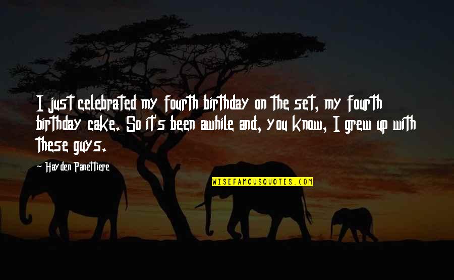 Birthday Cake With Quotes By Hayden Panettiere: I just celebrated my fourth birthday on the