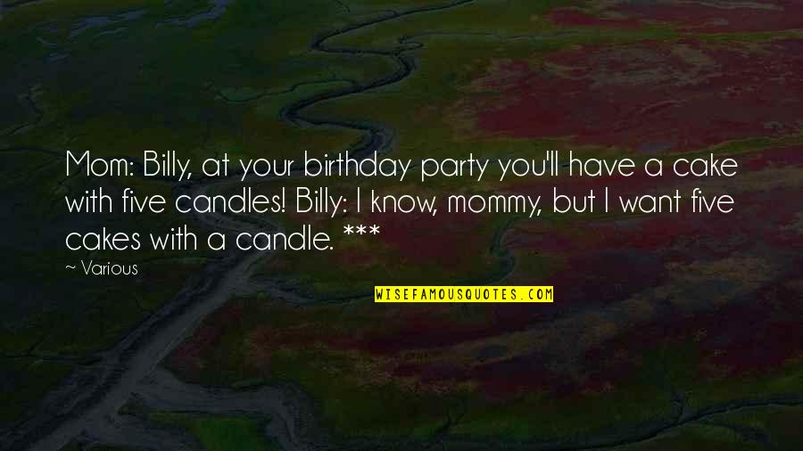 Birthday Cake With Quotes By Various: Mom: Billy, at your birthday party you'll have