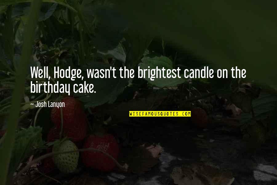 Birthday Candle Quotes By Josh Lanyon: Well, Hodge, wasn't the brightest candle on the