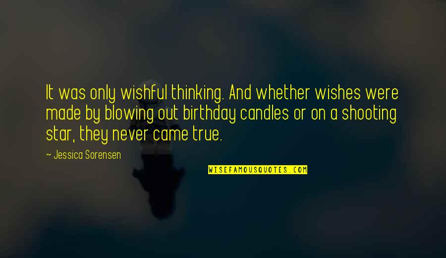 Birthday Candles Quotes By Jessica Sorensen: It was only wishful thinking. And whether wishes