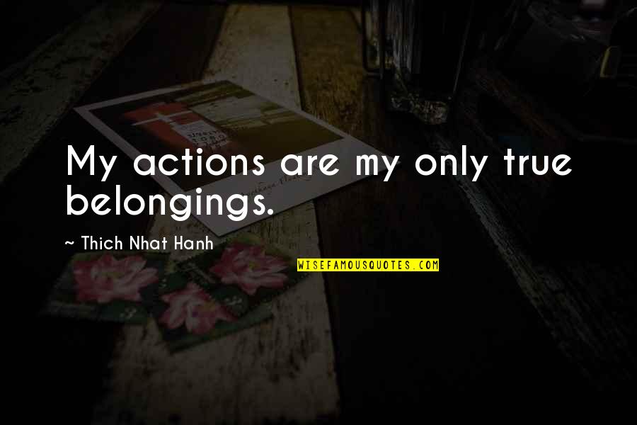 Birthday Card Quotes By Thich Nhat Hanh: My actions are my only true belongings.