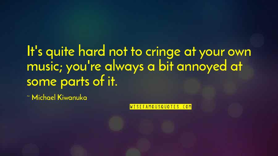 Birthday Cards For Grandma Quotes By Michael Kiwanuka: It's quite hard not to cringe at your