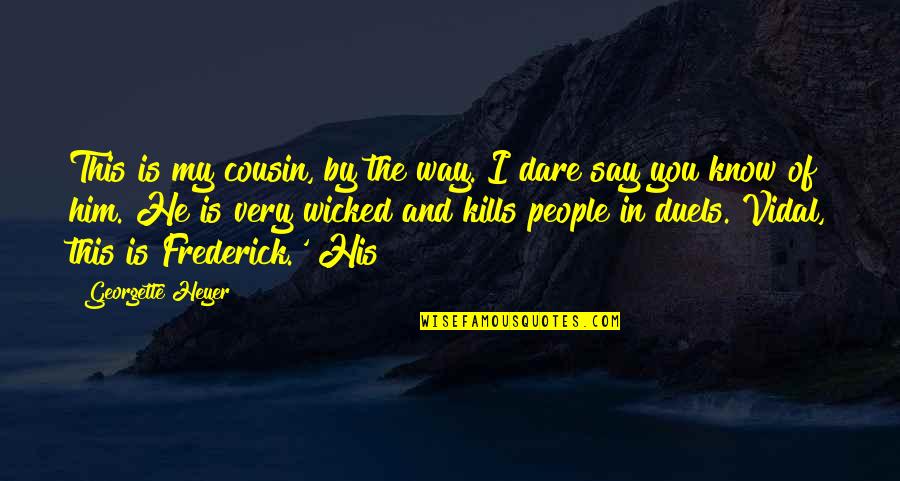 Birthday Celebrate Quotes By Georgette Heyer: This is my cousin, by the way. I