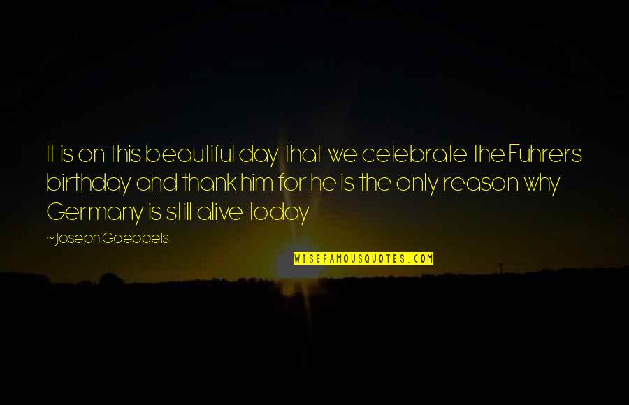 Birthday Celebrate Quotes By Joseph Goebbels: It is on this beautiful day that we