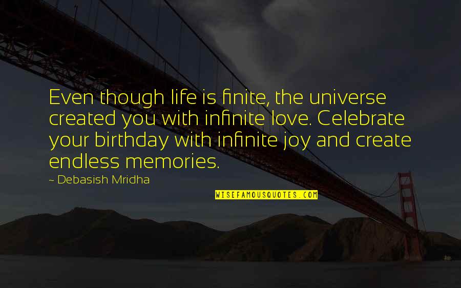 Birthday Celebration Quotes By Debasish Mridha: Even though life is finite, the universe created