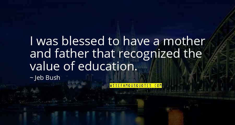 Birthday Chef Quotes By Jeb Bush: I was blessed to have a mother and