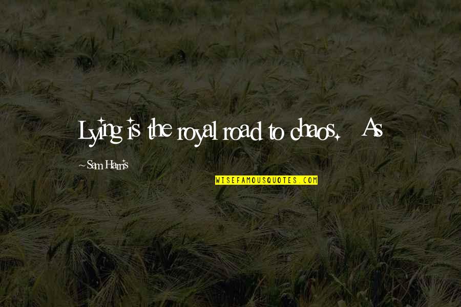 Birthday Chocolates Quotes By Sam Harris: Lying is the royal road to chaos. As