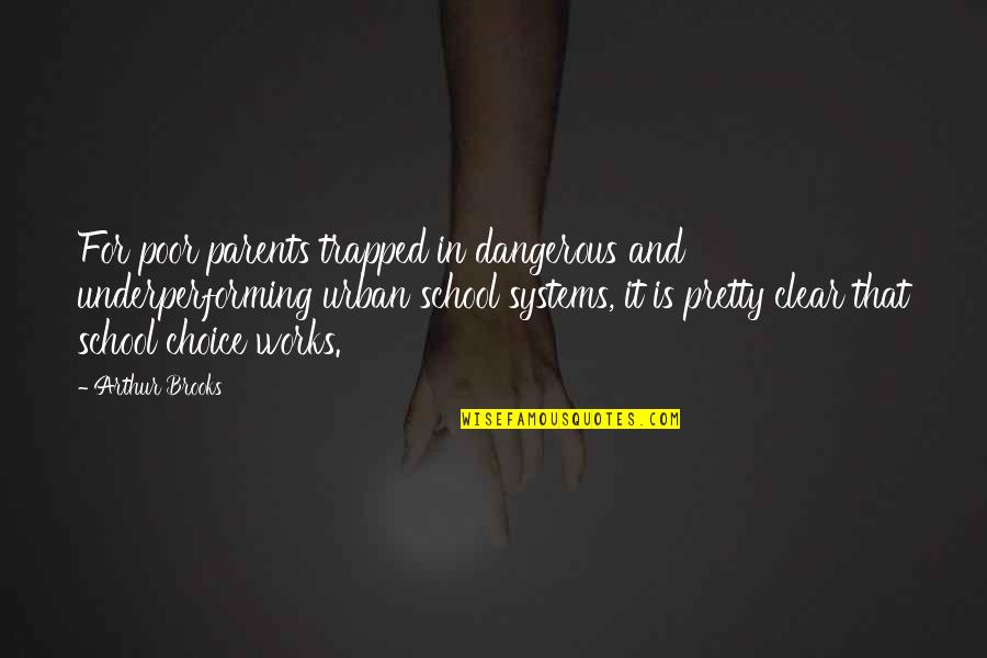 Birthday Crown Quotes By Arthur Brooks: For poor parents trapped in dangerous and underperforming