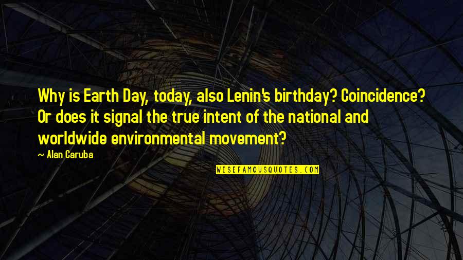 Birthday Day Quotes By Alan Caruba: Why is Earth Day, today, also Lenin's birthday?