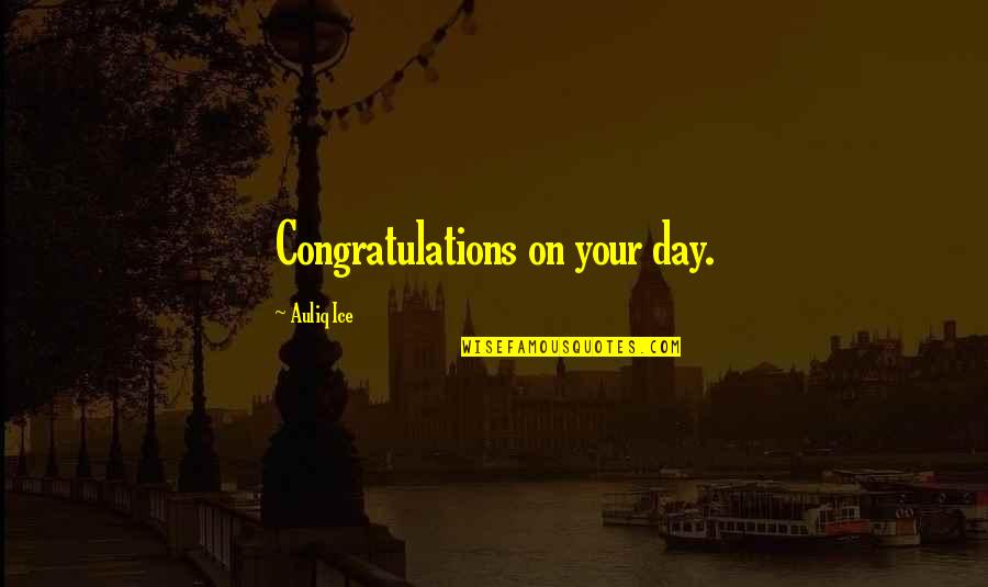 Birthday Day Quotes By Auliq Ice: Congratulations on your day.