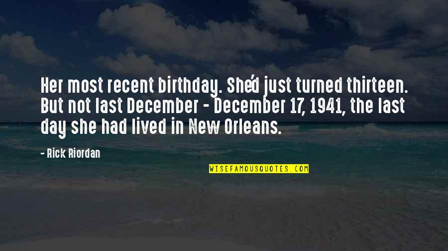 Birthday Day Quotes By Rick Riordan: Her most recent birthday. She'd just turned thirteen.