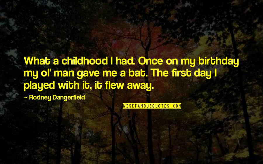 Birthday Day Quotes By Rodney Dangerfield: What a childhood I had. Once on my