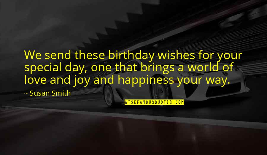 Birthday Day Quotes By Susan Smith: We send these birthday wishes for your special