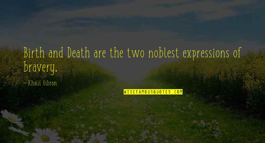 Birthday Death Quotes By Khalil Gibran: Birth and Death are the two noblest expressions