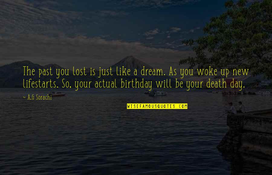 Birthday Dream Quotes By A.G Sorachi: The past you lost is just like a