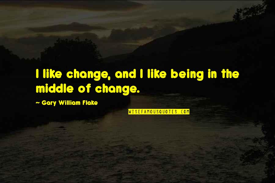 Birthday Ecards Quotes By Gary William Flake: I like change, and I like being in