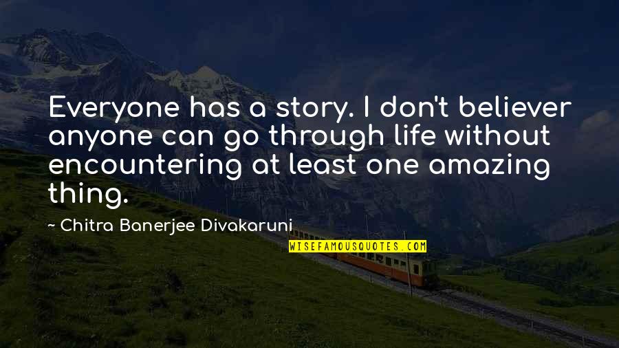 Birthday Event Quotes By Chitra Banerjee Divakaruni: Everyone has a story. I don't believer anyone