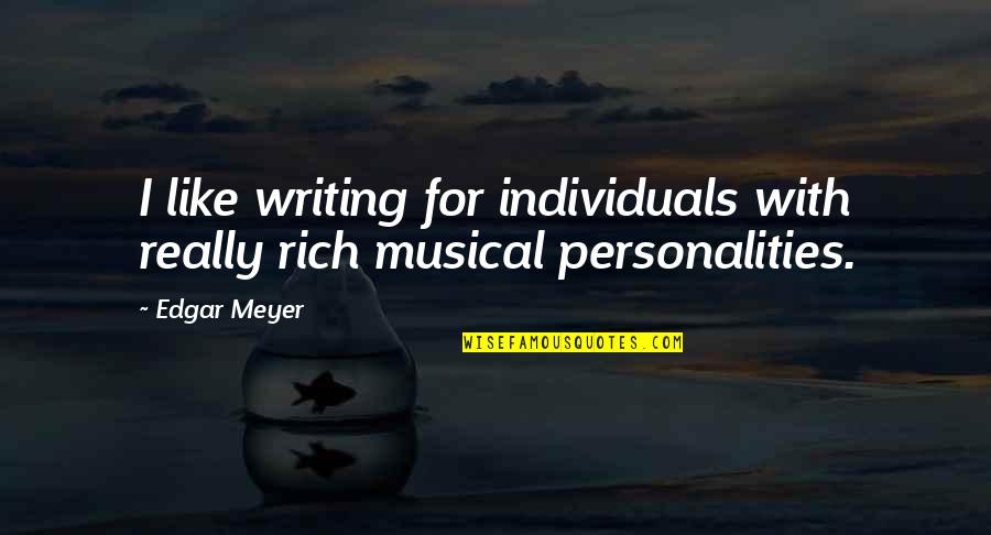 Birthday Event Quotes By Edgar Meyer: I like writing for individuals with really rich