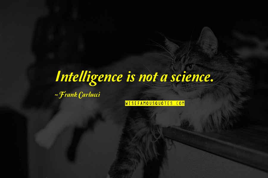 Birthday Food Quotes By Frank Carlucci: Intelligence is not a science. Birthday Food Quotes By Frank Carlucci: Intelligence is not a science.
