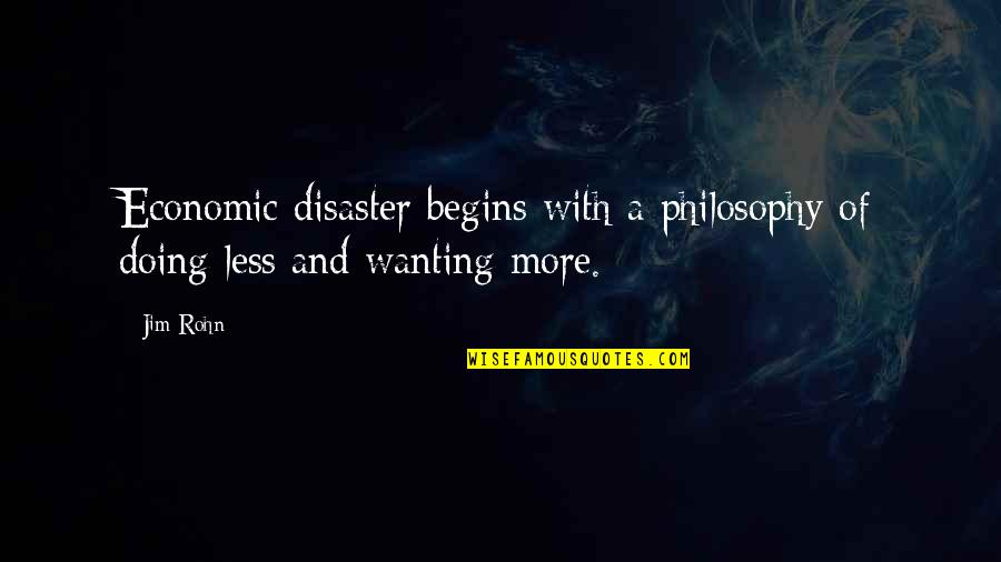 Birthday For Father Quotes By Jim Rohn: Economic disaster begins with a philosophy of doing