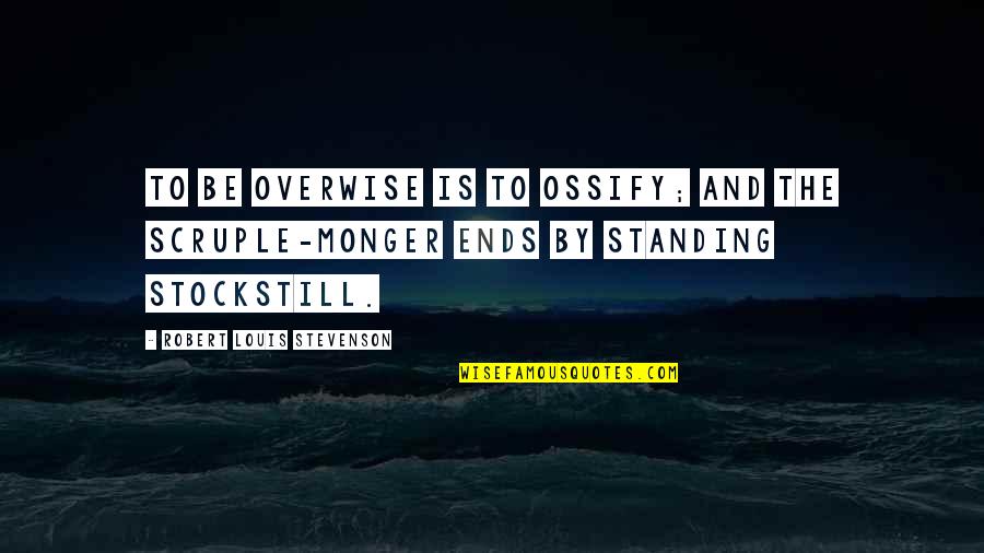 Birthday For Father Quotes By Robert Louis Stevenson: To be overwise is to ossify; and the