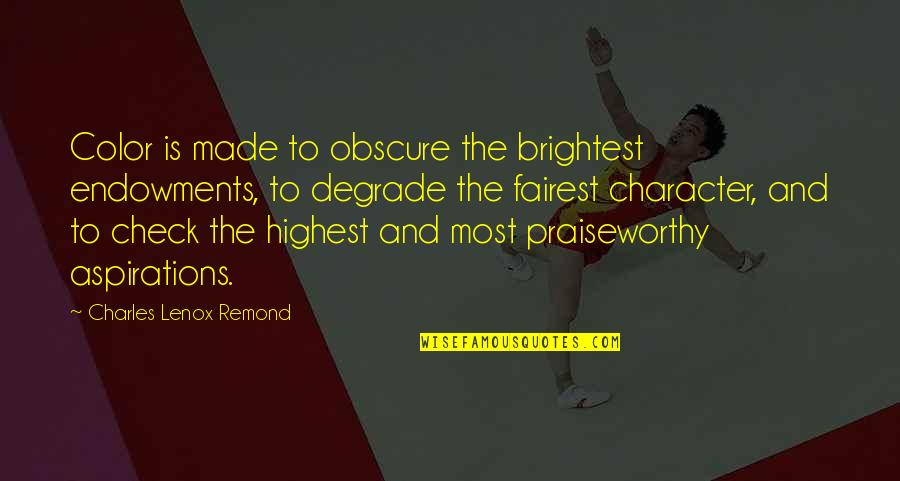Birthday For Him Quotes By Charles Lenox Remond: Color is made to obscure the brightest endowments,