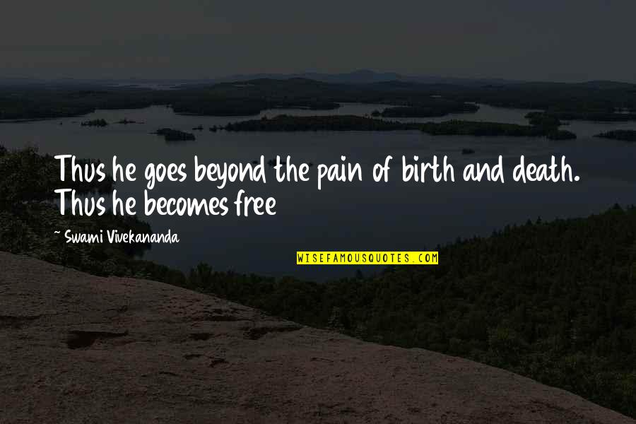 Birthday For Sister Quotes By Swami Vivekananda: Thus he goes beyond the pain of birth