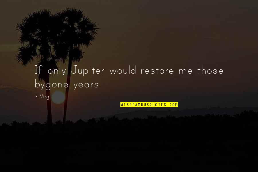 Birthday For Sister Quotes By Virgil: If only Jupiter would restore me those bygone