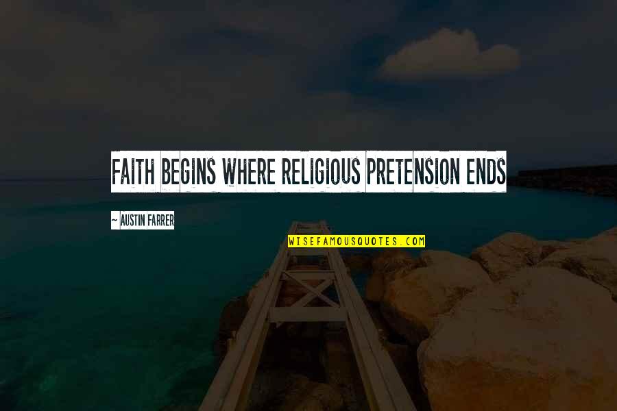 Birthday Forgetting Quotes By Austin Farrer: Faith begins where religious pretension ends