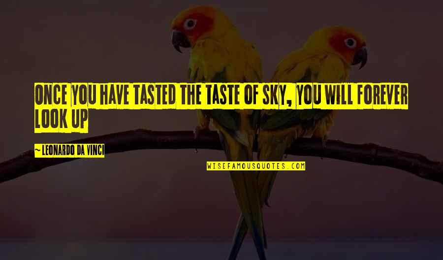 Birthday Forgetting Quotes By Leonardo Da Vinci: Once you have tasted the taste of sky,